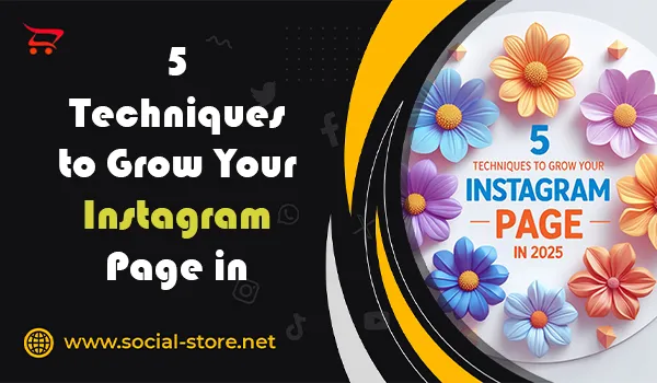 5 Techniques to Grow Your Instagram Page in 2025