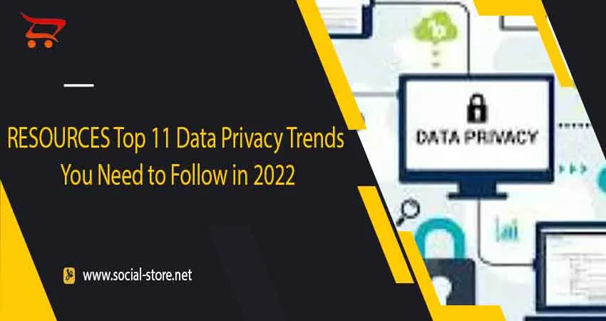 RESOURCES Top 11 Data Privacy Trends You Need to Follow in 2022